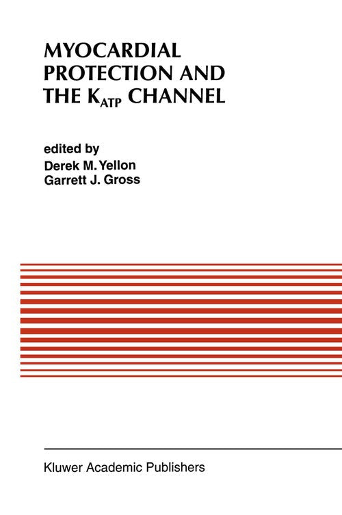 Myocardial Protection and the KATP Channel by Derek M Yellon ISBN 9781461380559