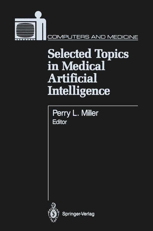 Selected Topics in Medical Artificial Intelligence by Perry L Miller ISBN 9781461387794
