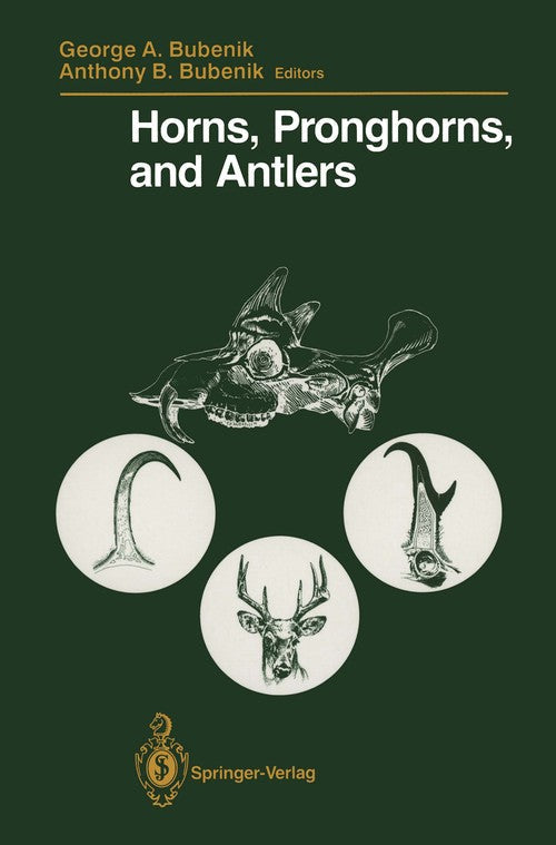Horns, Pronghorns, and Antlers by George A Bubenik