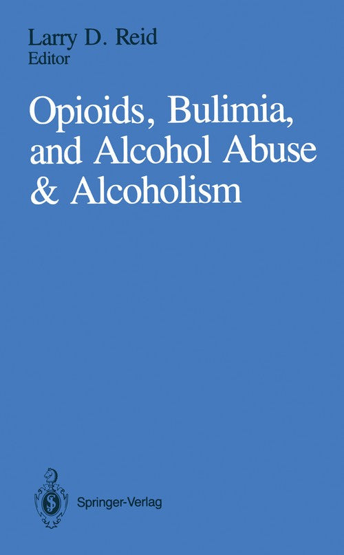Opioids, Bulimia, and Alcohol Abuse & Alcoholism by Larry D Reid ISBN 9781461390022