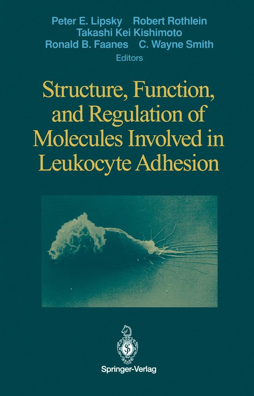 Structure, Function, and Regulation of Molecules Involved in Leukocyte Adhesion by Peter E Lipsky ISBN 9781461392682