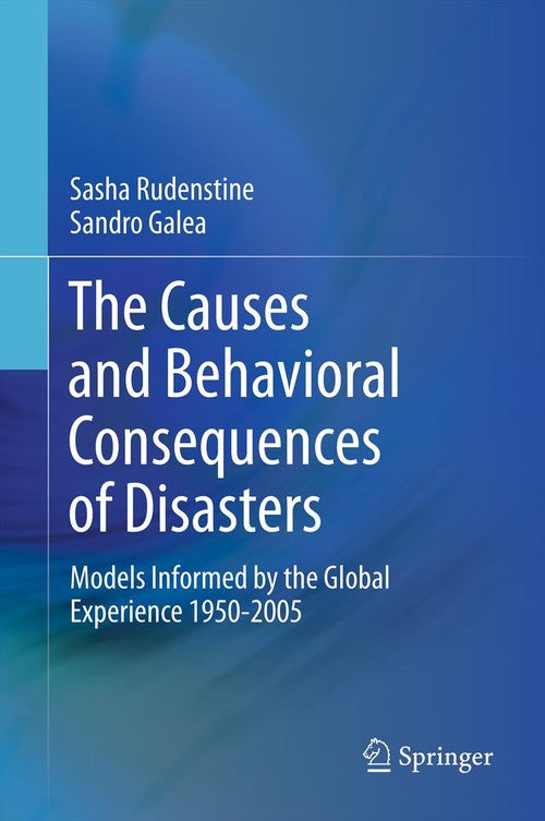 The Causes and Behavioral Consequences of Disasters by Sasha Rudenstine ISBN 9781461403166