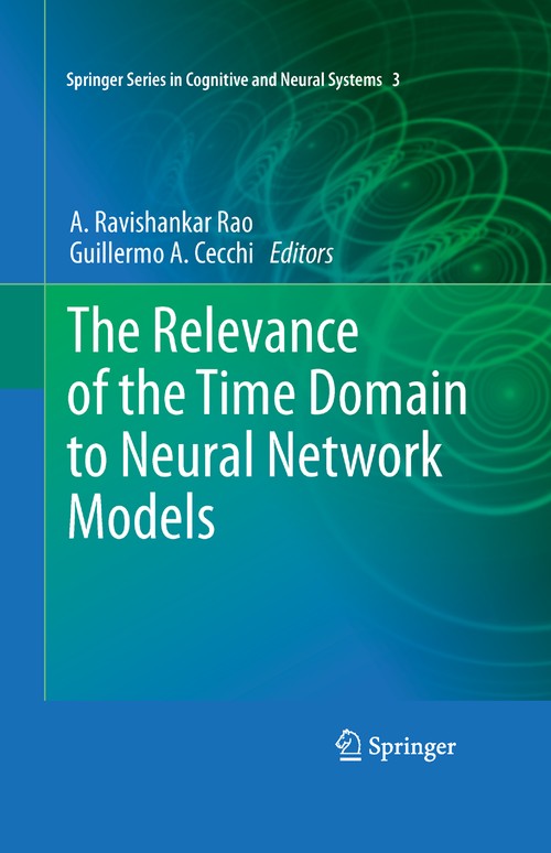 The Relevance of the Time Domain to Neural Network Models by A Ravishankar Rao ISBN 9781461429920