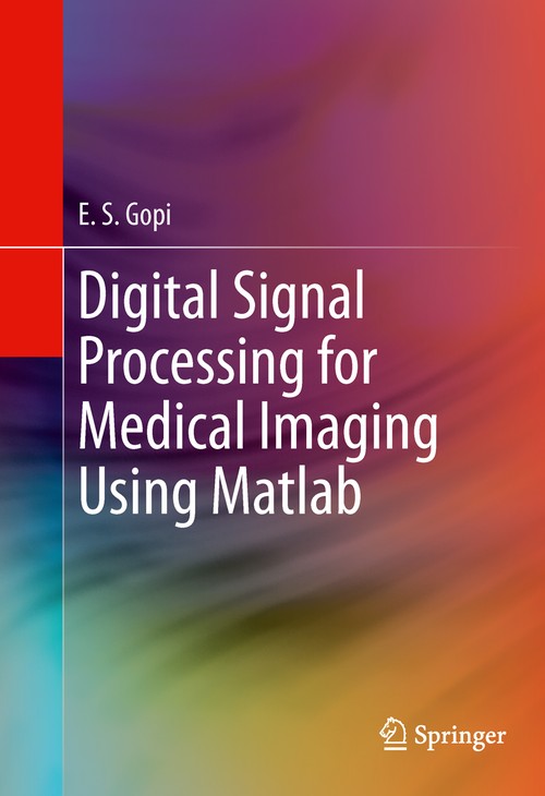 Digital Signal Processing for Medical Imaging Using Matlab by Es Gopi ISBN 9781461431398