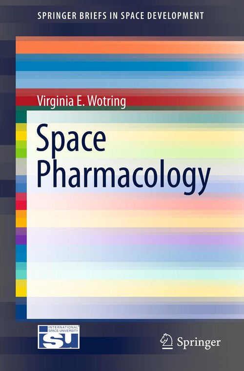 Space Pharmacology by Virginia E Wotring ISBN 9781461433958