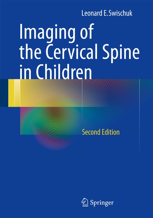 Imaging of the Cervical Spine in Children by Leonard E Swischuk ISBN 9781461437871