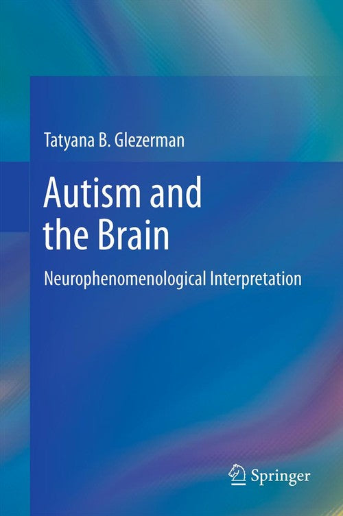 Autism and the Brain by Tatyana B Glezerman ISBN 9781461441113