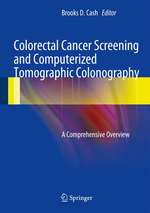 Colorectal Cancer Screening and Computerized Tomographic Colonography by Brooks D Cash ISBN 9781461459422