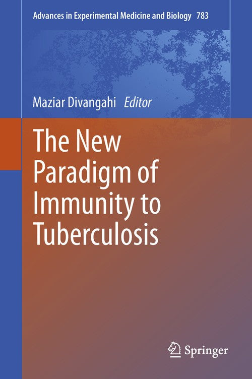 The New Paradigm of Immunity to Tuberculosis by Maziar Divangahi ISBN 9781461461104