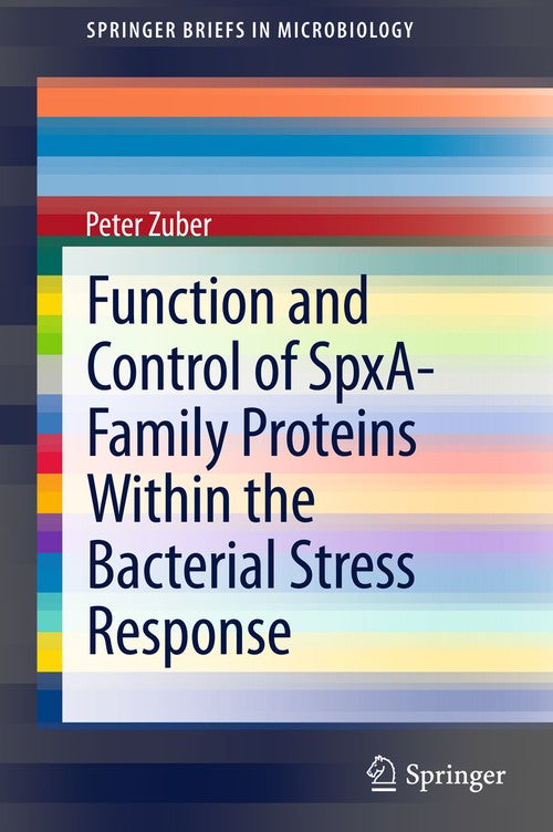 Function and Control of the Spx-Family of Proteins Within the Bacterial Stress Response by Peter Zuber ISBN 9781461469247