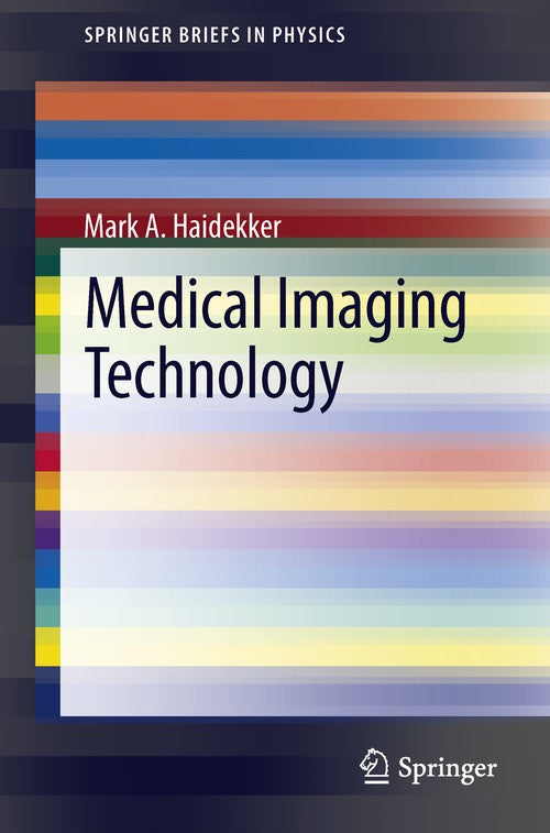Medical Imaging Technology by Mark A Haidekker ISBN 9781461470724