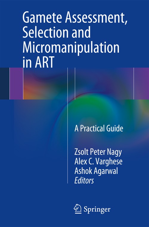 Gamete Assessment, Selection and Micromanipulation in ART by Zsolt Peter Nagy ISBN 9781461483595