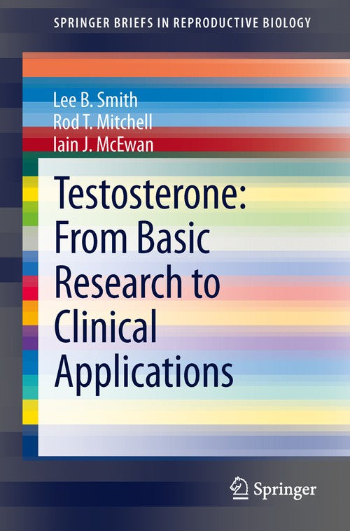 Testosterone: From Basic Research to Clinical Applications by Lee B Smith ISBN 9781461489771