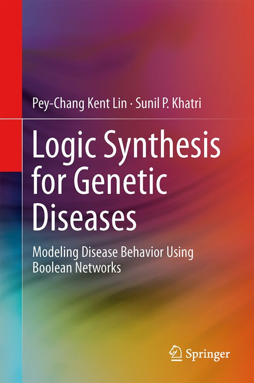 Logic Synthesis for Genetic Diseases by Pey-Chang Kent Lin ISBN 9781461494287