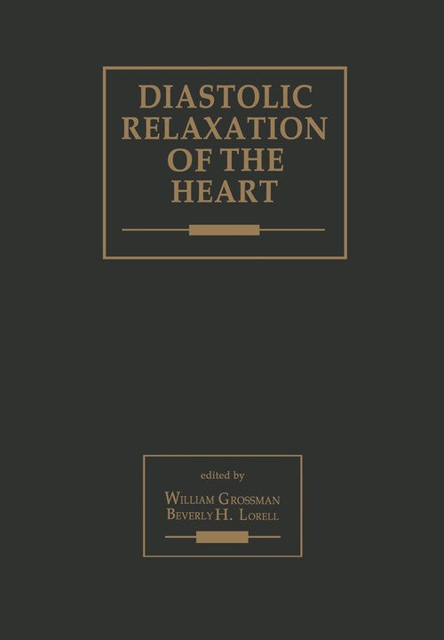 Diastolic Relaxation of the Heart by William Grossman ISBN 9781461568346
