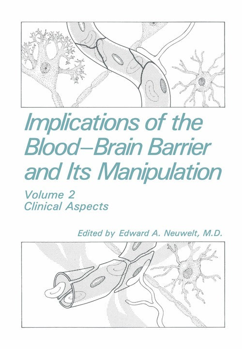 Implications of the Blood-Brain Barrier and Its Manipulation by Ea Neuwelt ISBN 9781461572572