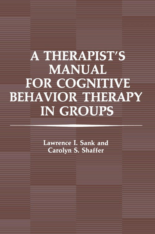 A Therapist's Manual for Cognitive Behavior Therapy in Groups by Li Sank ISBN 9781461583325