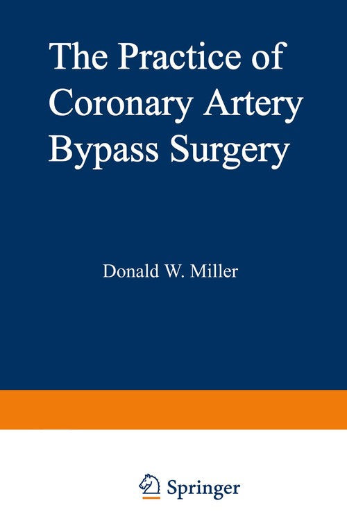 The Practice of Coronary Artery Bypass Surgery by D Miller ISBN 9781461588306