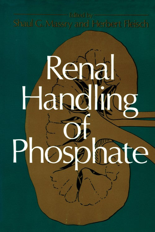 Renal Handling of Phosphate by Shaul G Massry ISBN 9781461591542