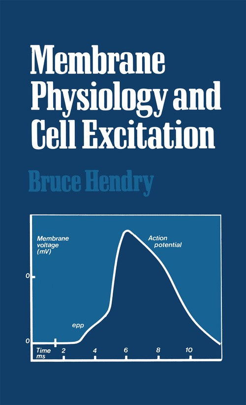 Membrane Physiology and Cell Excitation by Bruce Hendry ISBN 9781461597681