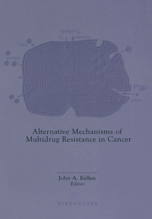 Alternative Mechanisms of Multidrug Resistance in Cancer by John A Kellen ISBN 9781461598541