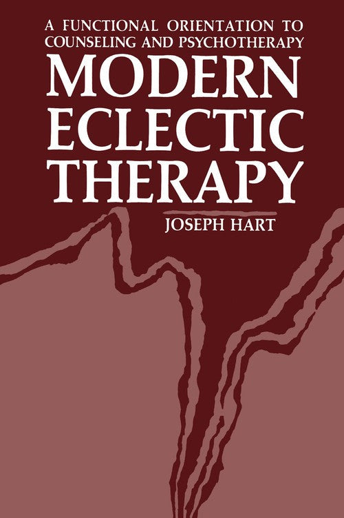 Modern Eclectic Therapy: A Functional Orientation to Counseling and Psychotherapy by Joseph Hart ISBN 9781468411607