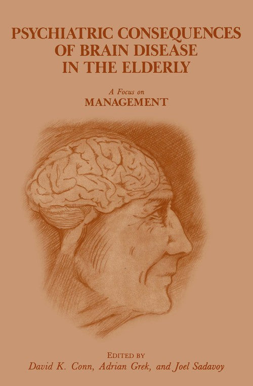 Psychiatric Consequences of Brain Disease in the Elderly: A Focus on Management by D Conn ISBN 9781468413083