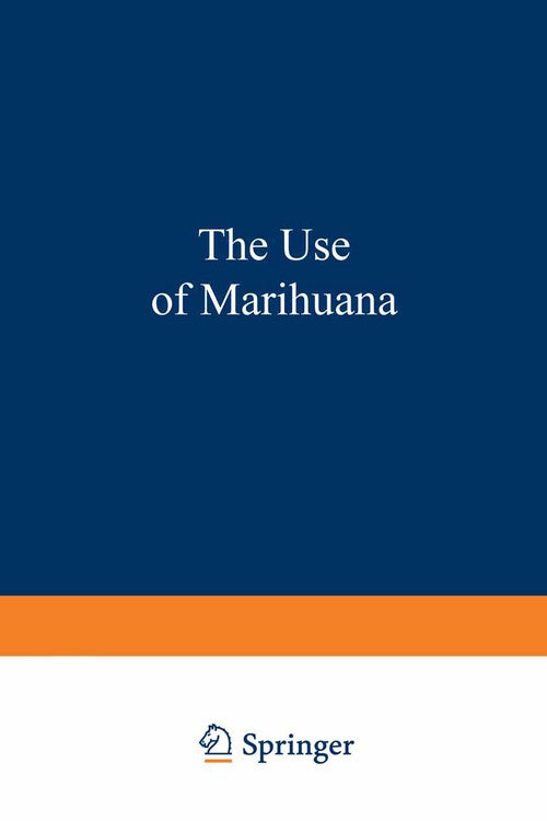 The Use of Marihuana by Jack Mendelson ISBN 9781468421149