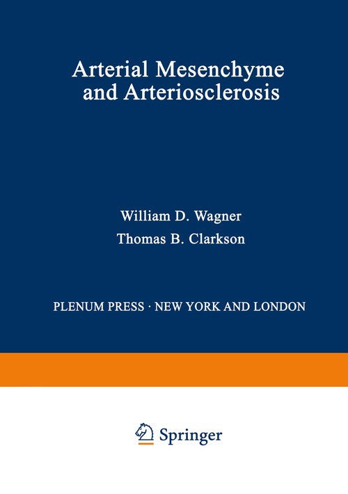 Arterial Mesenchyme and Arteriosclerosis by William Wagner ISBN 9781468432459