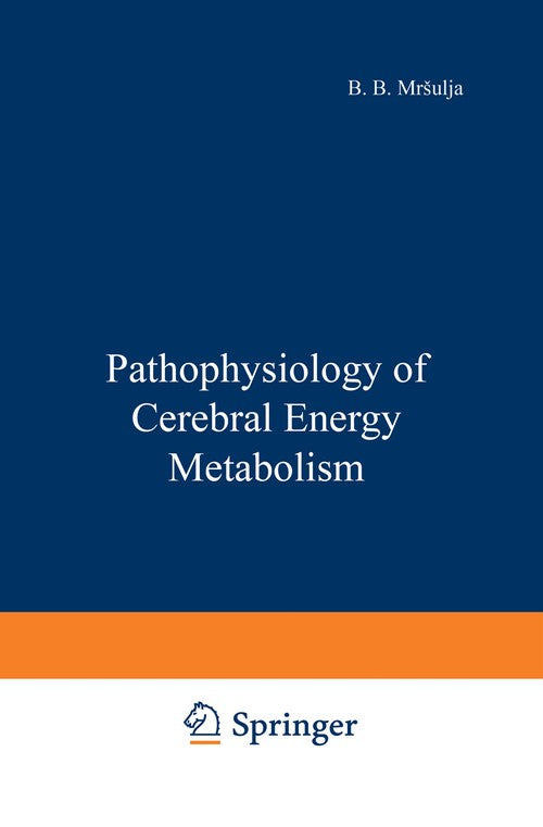 Pathophysiology of Cerebral Energy Metabolism by B B Mrsulja ISBN 9781468433500
