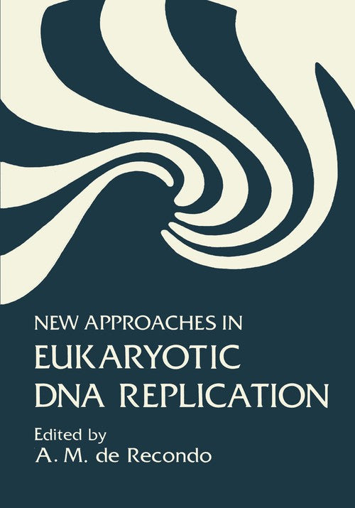 New Approaches in Eukaryotic DNA Replication by A De Recondo ISBN 9781468443998