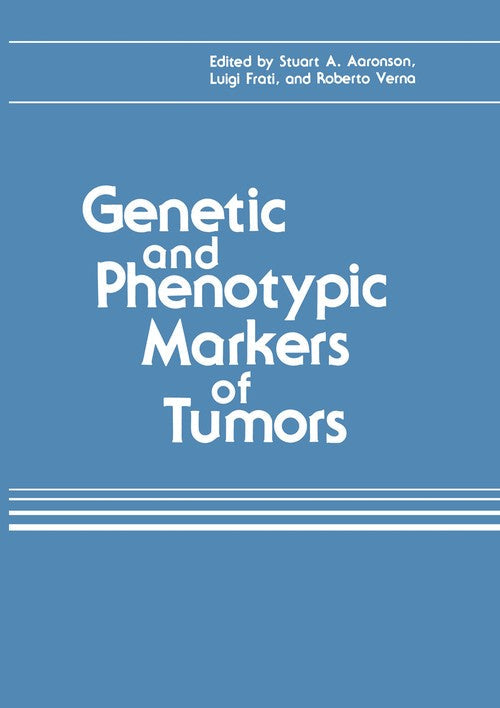 Genetic and Phenotypic Markers of Tumors by Stuart A Aaronson ISBN 9781468448580