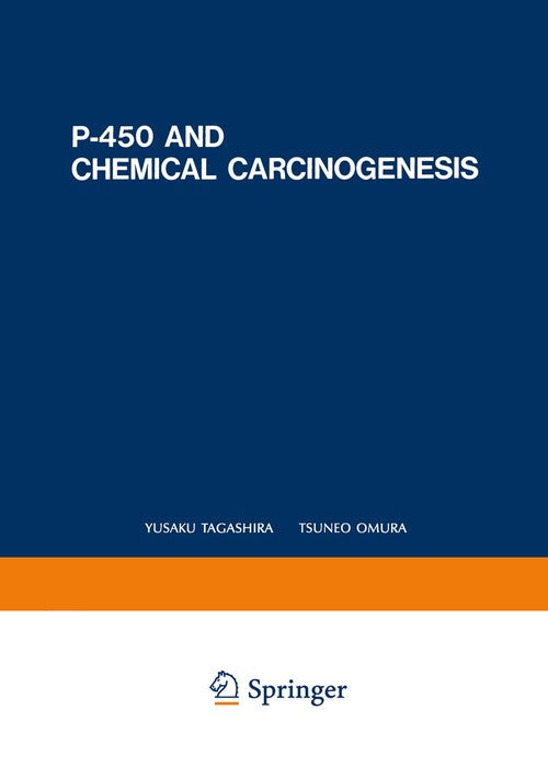 P-450 and Chemical Carcinogenesis by Yusaku Tagashira ISBN 9781468450323