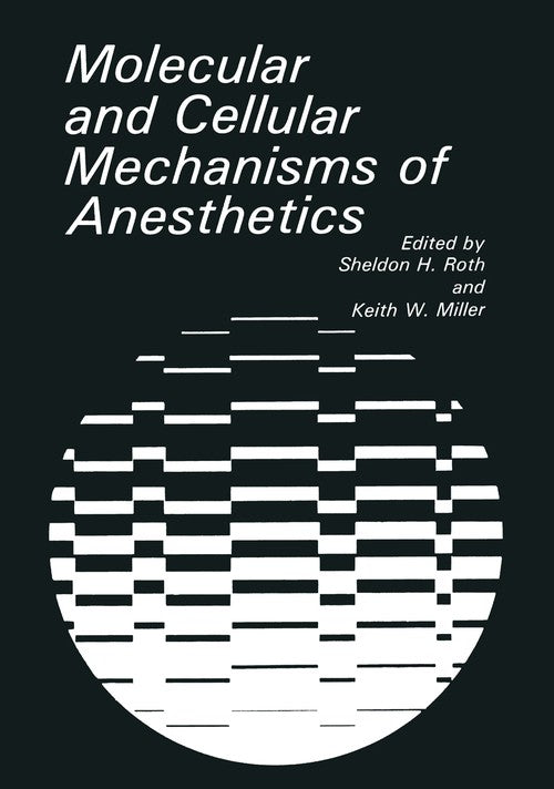 Molecular and Cellular Mechanisms of Anesthetics by Kw Miller ISBN 9781468450354