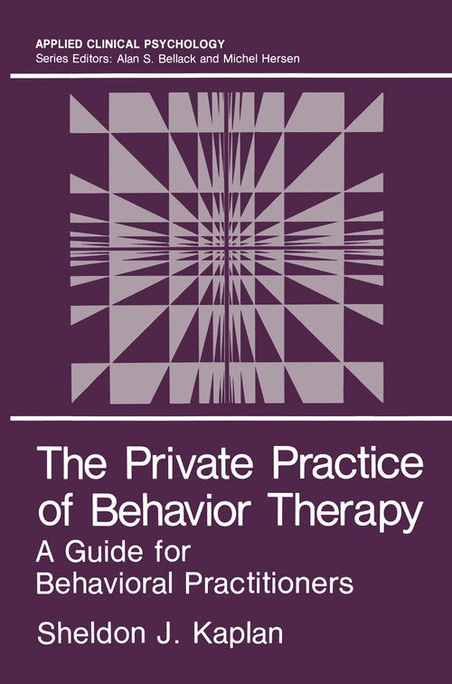 The Private Practice of Behavior Therapy by Sheldon J Kaplan ISBN 9781468450767