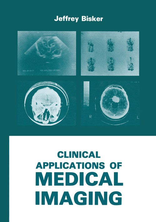 Clinical Applications of Medical Imaging by J Bisker ISBN 9781468450859