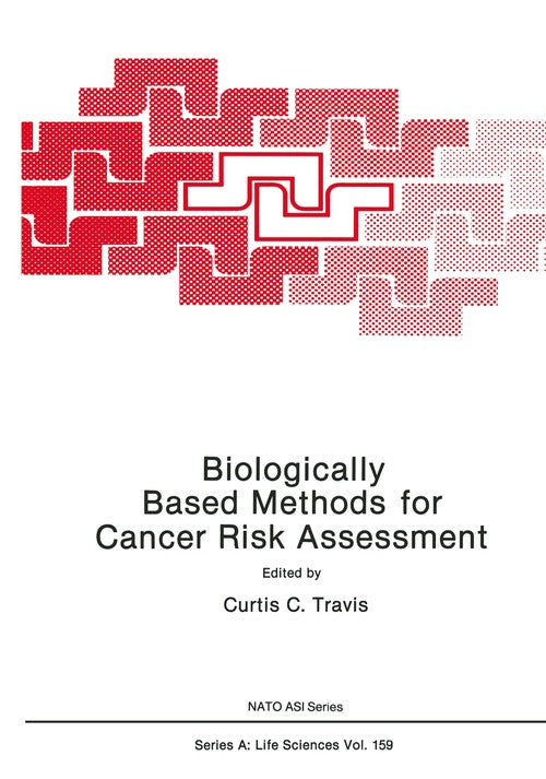 Biologically Based Methods for Cancer Risk Assessment by Curtis Travis ISBN 9781468456271