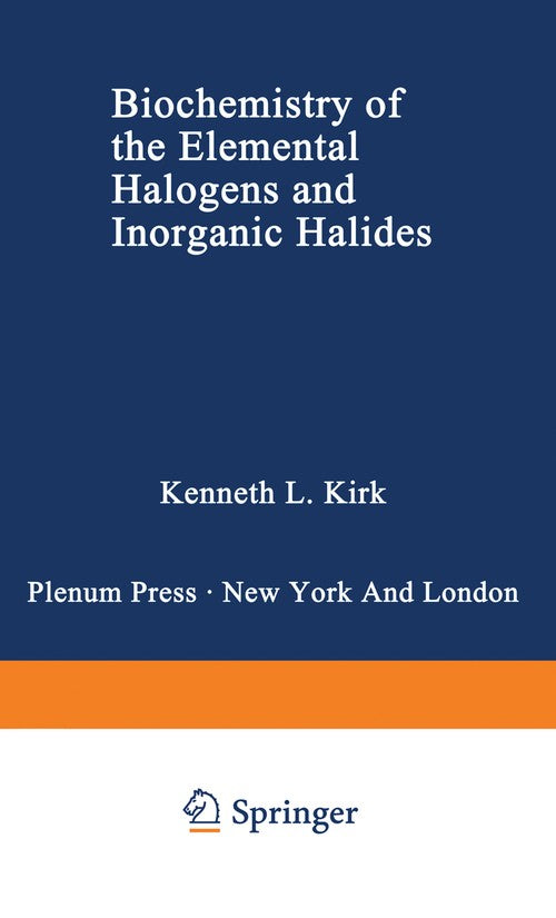 Biochemistry of the Elemental Halogens and Inorganic Halides by Kenneth L Kirk ISBN 9781468458190