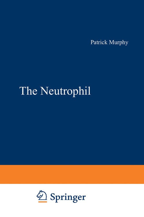 The Neutrophil by Patrick Murphy ISBN 9781468474206