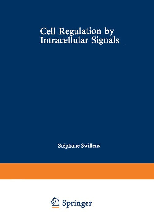 Cell Regulation by Intracellular Signals by Stephane Swillens ISBN 9781468477207
