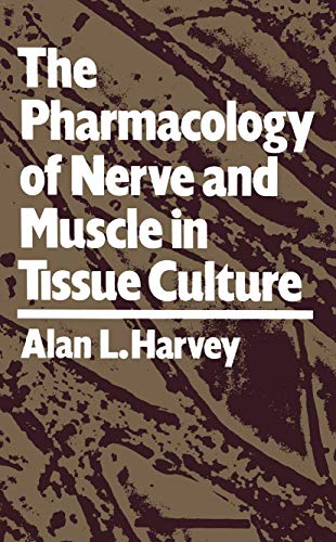 The Pharmacology of Nerve and Muscle in Tissue Culture by Alan L Harvey ISBN 9781468488128