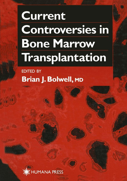 Current Controversies in Bone Marrow Transplantation by Brian J Bolwell ISBN 9781468498127