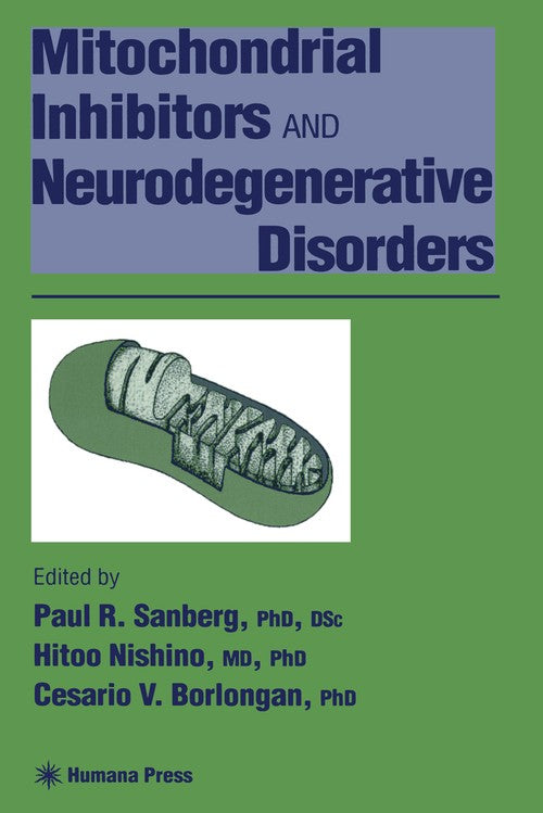 Mitochondrial Inhibitors and Neurodegenerative Disorders by Paul R Sanberg ISBN 9781468498219