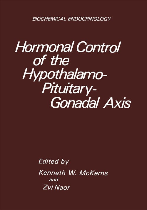 Hormonal Control of the Hypothalamo-Pituitary-Gonadal Axis by Kenneth W Mckerns ISBN 9781468499629
