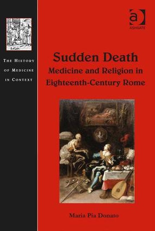 Sudden Death: Medicine and Religion in Eighteenth-Century Rome by Maria Pia Donato ISBN 9781472418739