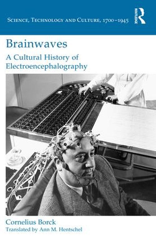 Brainwaves: A Cultural History of Electroencephalography by Cornelius Borck ISBN 9781472469441
