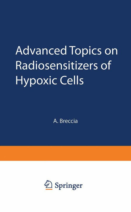 Advanced Topics on Radiosensitizers of Hypoxic Cells by A Breccia ISBN 9781475704013