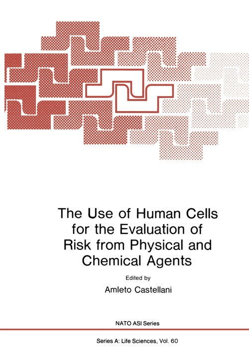 The Use of Human Cells for the Evaluation of Risk from Physical and Chemical Agents by Amleto Castellani ISBN 9781475711196