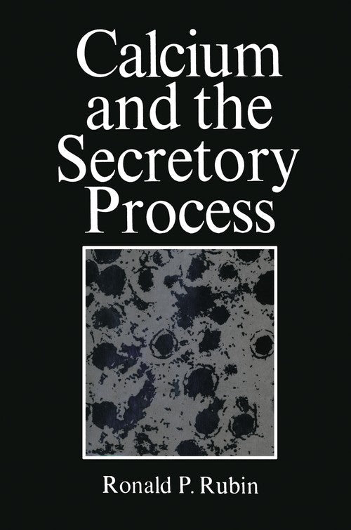 Calcium and the Secretory Process by Ronald Rubin ISBN 9781475712285