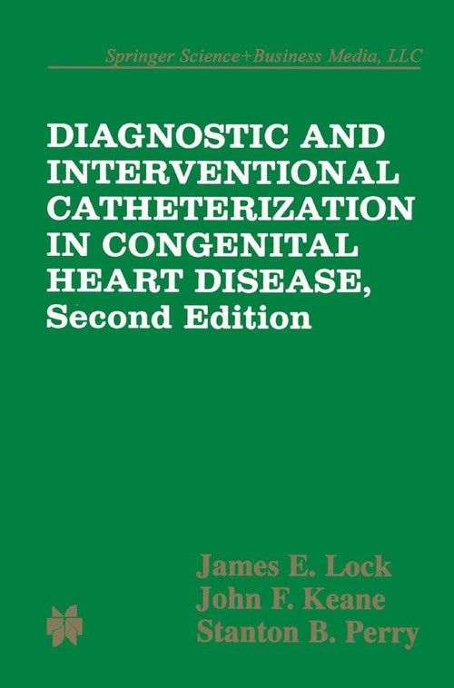Diagnostic and Interventional Catheterization in Congenital Heart Disease by James E Lock ISBN 9781475731750